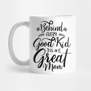 Behind every good kid i sa great mom Mug